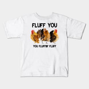 FLUFF YOU YOU FLUFFIN' FLUFF Kids T-Shirt